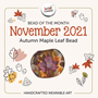 November 2021 Bead of the Month - The Autumn Maple Leaf Bead reminds you to enjoy the beautiful colors of fall! 